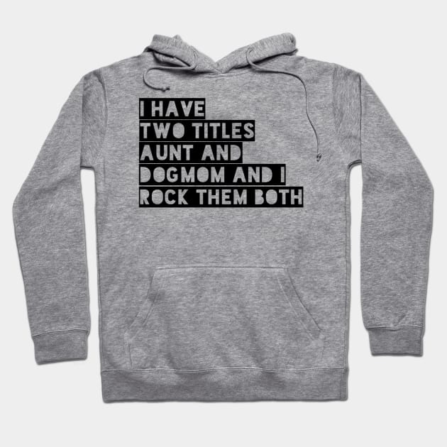 i have two titles aunt and dogmom and i rock them both black Hoodie by omarbardisy